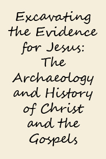 Excavating the Evidence for Jesus: The Archaeology and History of Christ and the Gospels