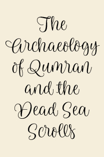 The Archaeology of Qumran and the Dead Sea Scrolls