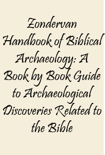 Zondervan Handbook of Biblical Archaeology: A Book by Book Guide to Archaeological Discoveries Related to the Bible