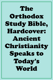 The Orthodox Study Bible, Hardcover: Ancient Christianity Speaks to Today's World