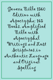 Geneva Bible 1560 Edition with Apocrypha: 165 Books. Amplified Bible with Apocryphal Writings and Lost Scriptures in Authentic Language and Original Spelling