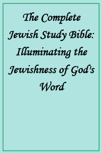 The Complete Jewish Study Bible: Illuminating the Jewishness of God's Word