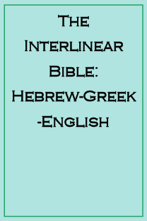 The Interlinear Bible: Hebrew-Greek-English