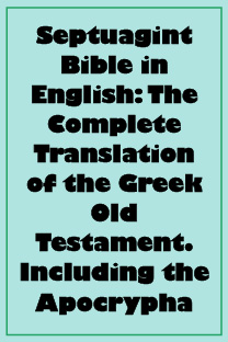 Septuagint Bible in English: The Complete Translation of the Greek Old Testament. Including the Apocrypha
