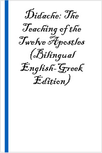 Didache: The Teaching of the Twelve Apostles (Bilingual English-Greek Edition)