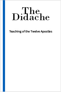 The Didache Teaching of the Twelve Apostles