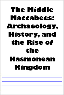 The Middle Maccabees: Archaeology, History, and the Rise of the Hasmonean Kingdom