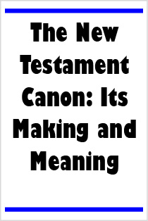 The New Testament Canon: Its Making and Meaning