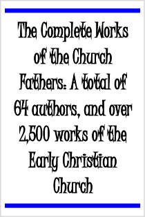 The Complete Works of the Church Fathers: A total of 64 authors, and over 2,500 works of the Early Christian Church