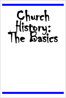 Church History: The Basics