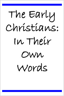 The Early Christians: In Their Own Words