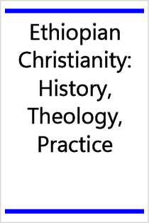 Ethiopian Christianity: History, Theology, Practice